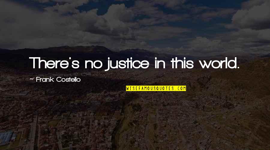 Salamat Lord Quotes By Frank Costello: There's no justice in this world.