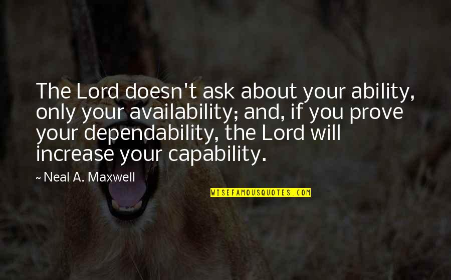 Salamat Panginoon Quotes By Neal A. Maxwell: The Lord doesn't ask about your ability, only