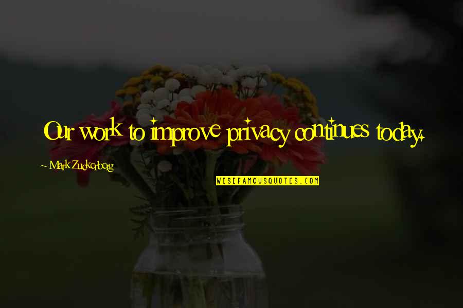 Salamat Sa Alaala Quotes By Mark Zuckerberg: Our work to improve privacy continues today. Salamat Sa Alaala Quotes By Mark Zuckerberg: Our work to improve privacy continues today.