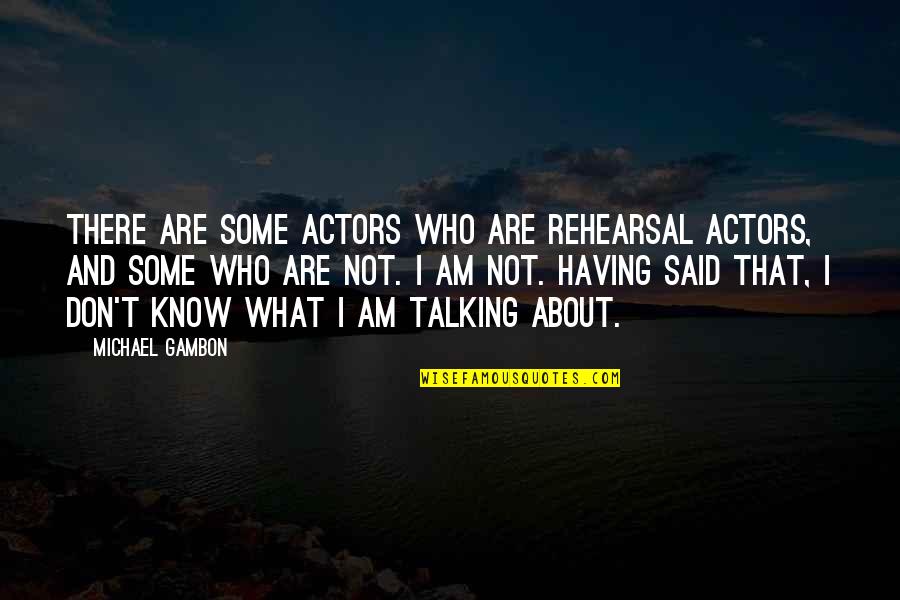 Salamat Sa Alaala Quotes By Michael Gambon: There are some actors who are rehearsal actors,