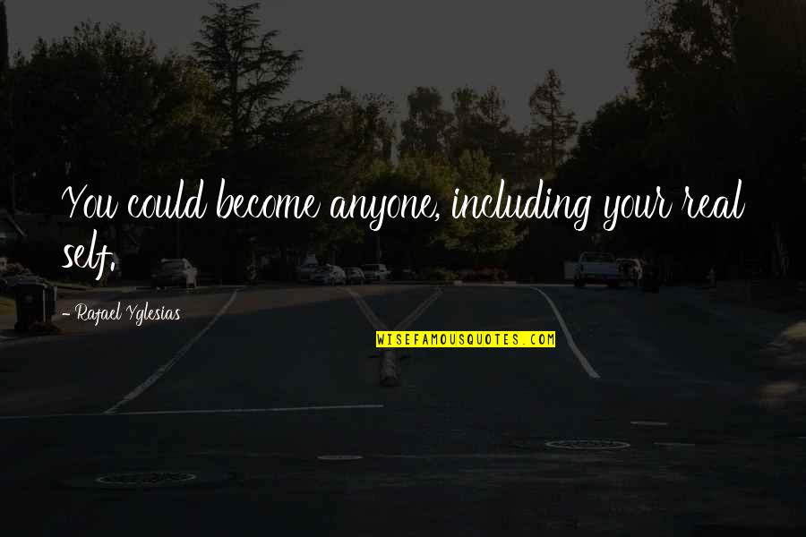 Salamat Sa Pagbati Quotes By Rafael Yglesias: You could become anyone, including your real self. Salamat Sa Pagbati Quotes By Rafael Yglesias: You could become anyone, including your real self.