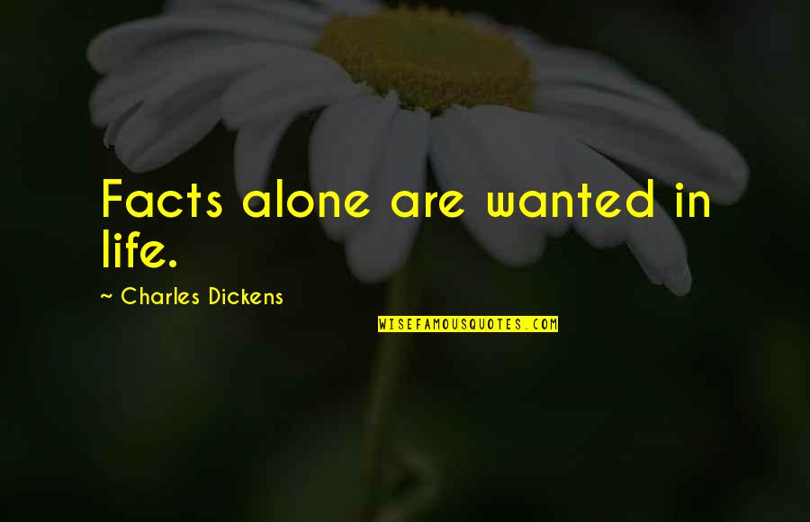 Salamat Sa Pagmamahal Quotes By Charles Dickens: Facts alone are wanted in life.