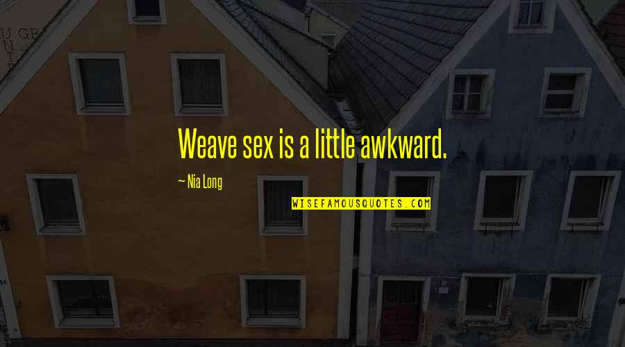 Salamat Sa Pagmamahal Quotes By Nia Long: Weave sex is a little awkward.