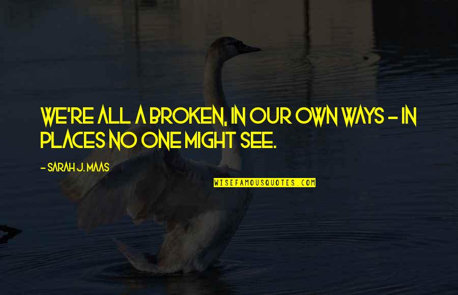 Salamat Sayo Mahal Quotes By Sarah J. Maas: We're all a broken, in our own ways