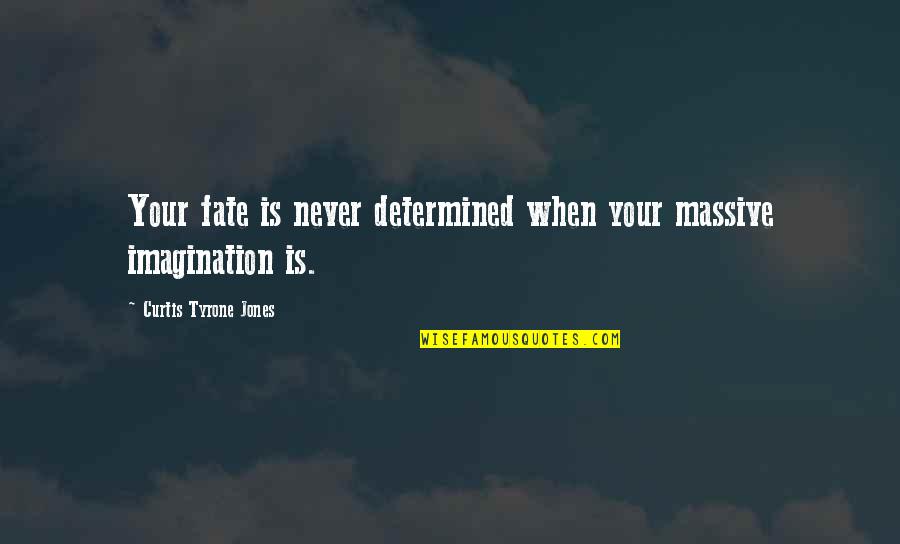 Salamay Ishq Quotes By Curtis Tyrone Jones: Your fate is never determined when your massive Salamay Ishq Quotes By Curtis Tyrone Jones: Your fate is never determined when your massive