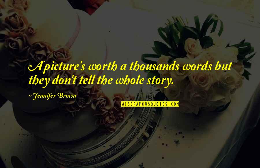 Salame Al Quotes By Jennifer Brown: A picture's worth a thousands words but they