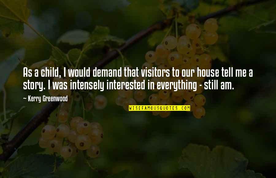 Salame Al Quotes By Kerry Greenwood: As a child, I would demand that visitors Salame Al Quotes By Kerry Greenwood: As a child, I would demand that visitors
