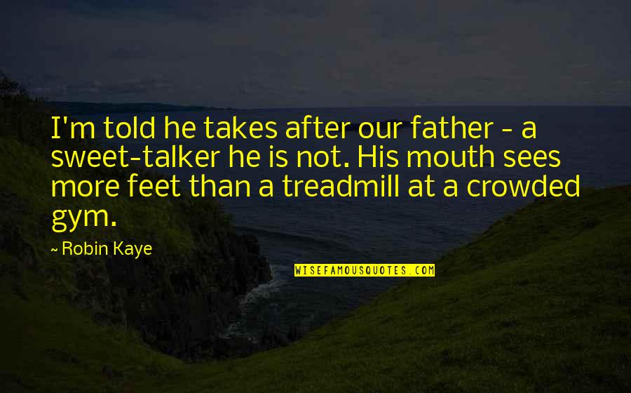 Salame Di Quotes By Robin Kaye: I'm told he takes after our father - Salame Di Quotes By Robin Kaye: I'm told he takes after our father -