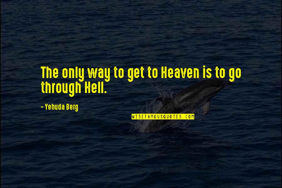 Salameh Munich Quotes By Yehuda Berg: The only way to get to Heaven is
