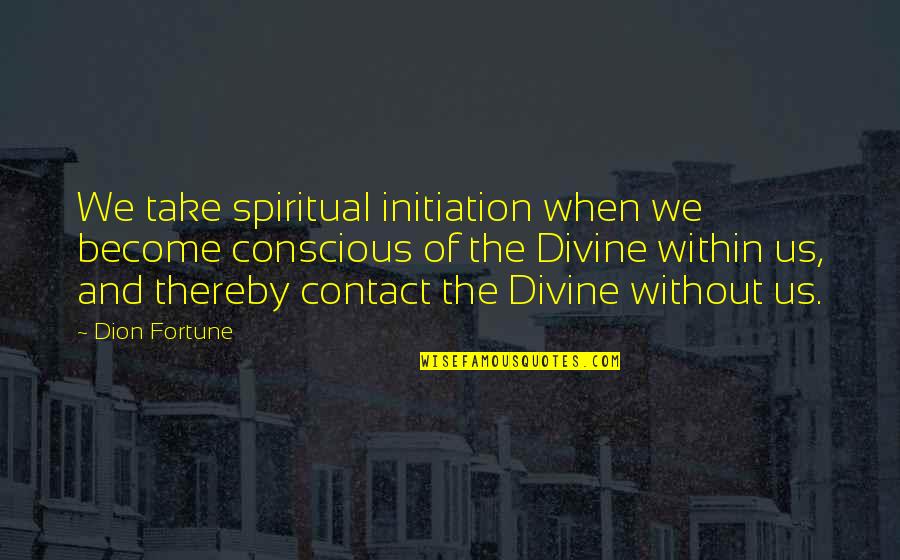 Salami Calories Quotes By Dion Fortune: We take spiritual initiation when we become conscious Salami Calories Quotes By Dion Fortune: We take spiritual initiation when we become conscious