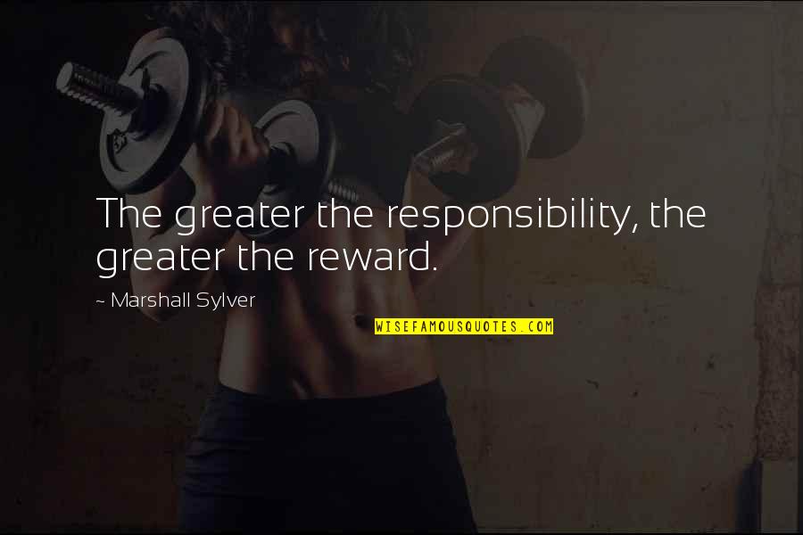 Salami Related Quotes By Marshall Sylver: The greater the responsibility, the greater the reward. Salami Related Quotes By Marshall Sylver: The greater the responsibility, the greater the reward.