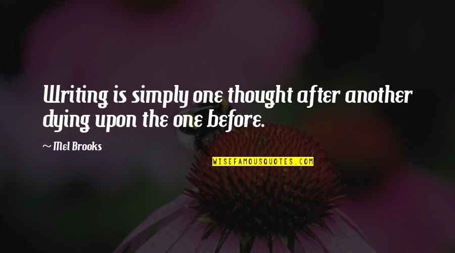 Salamishah Tillet Quotes By Mel Brooks: Writing is simply one thought after another dying