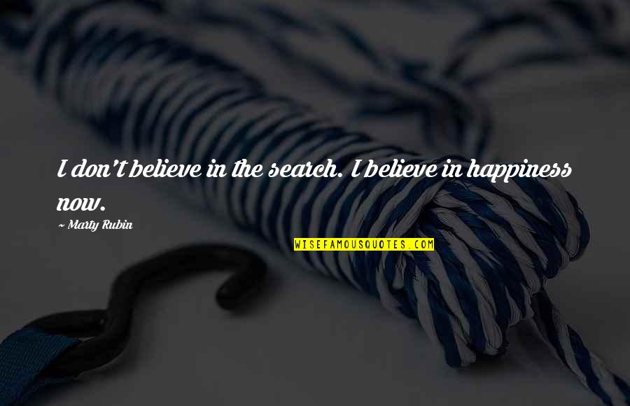 Salammbo Tanoux Quotes By Marty Rubin: I don't believe in the search. I believe