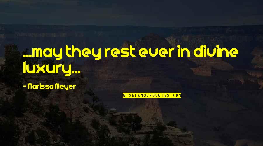 Salamo Arouch Quotes By Marissa Meyer: ...may they rest ever in divine luxury...