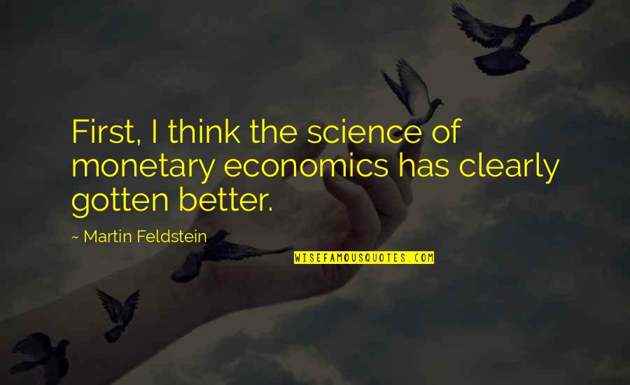 Salams In Salat Quotes By Martin Feldstein: First, I think the science of monetary economics Salams In Salat Quotes By Martin Feldstein: First, I think the science of monetary economics