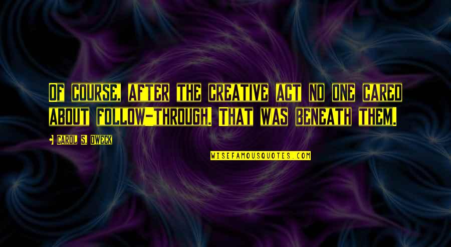 Salamul Quotes By Carol S. Dweck: Of course, after the creative act no one