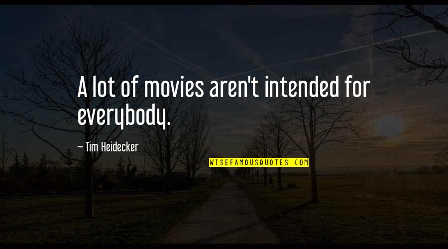 Salamun Quotes By Tim Heidecker: A lot of movies aren't intended for everybody.