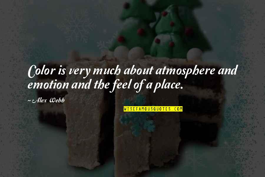 Salander Art Quotes By Alex Webb: Color is very much about atmosphere and emotion