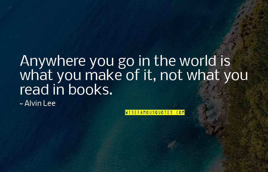 Salansky Quotes By Alvin Lee: Anywhere you go in the world is what