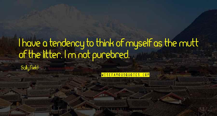 Salantu Quotes By Sally Field: I have a tendency to think of myself