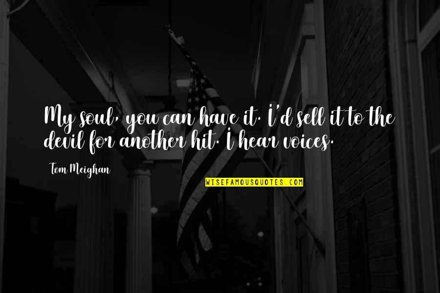 Salantu Quotes By Tom Meighan: My soul, you can have it. I'd sell