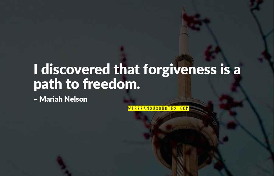 Salapang Sa Quotes By Mariah Nelson: I discovered that forgiveness is a path to Salapang Sa Quotes By Mariah Nelson: I discovered that forgiveness is a path to