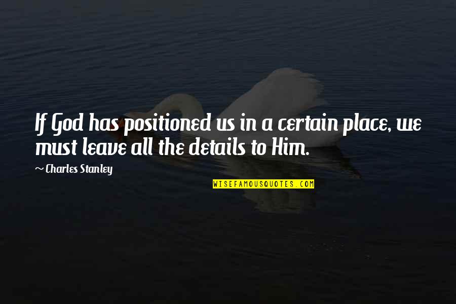 Salar Imama Quotes By Charles Stanley: If God has positioned us in a certain