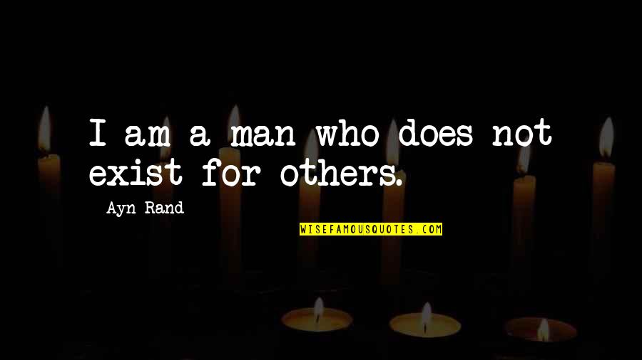 Salarial Quotes By Ayn Rand: I am a man who does not exist Salarial Quotes By Ayn Rand: I am a man who does not exist