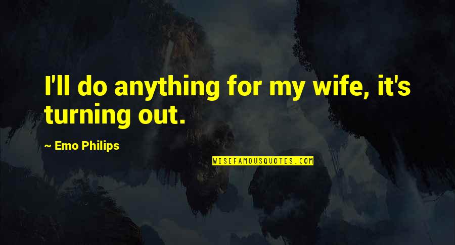 Salaries For Athletes Quotes By Emo Philips: I'll do anything for my wife, it's turning Salaries For Athletes Quotes By Emo Philips: I'll do anything for my wife, it's turning
