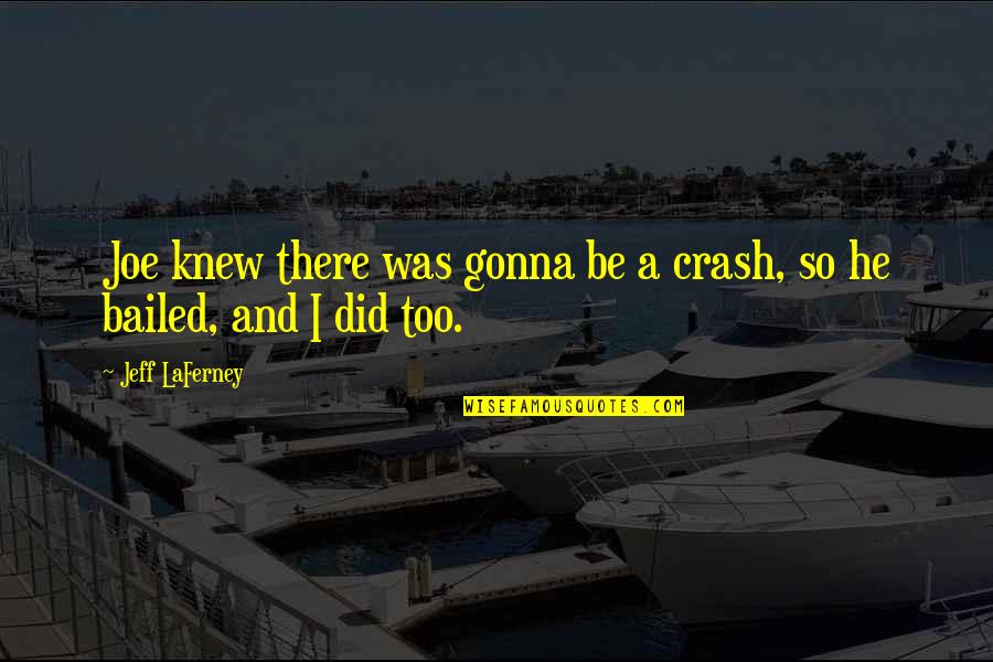 Salarios Diferentes Quotes By Jeff LaFerney: Joe knew there was gonna be a crash,