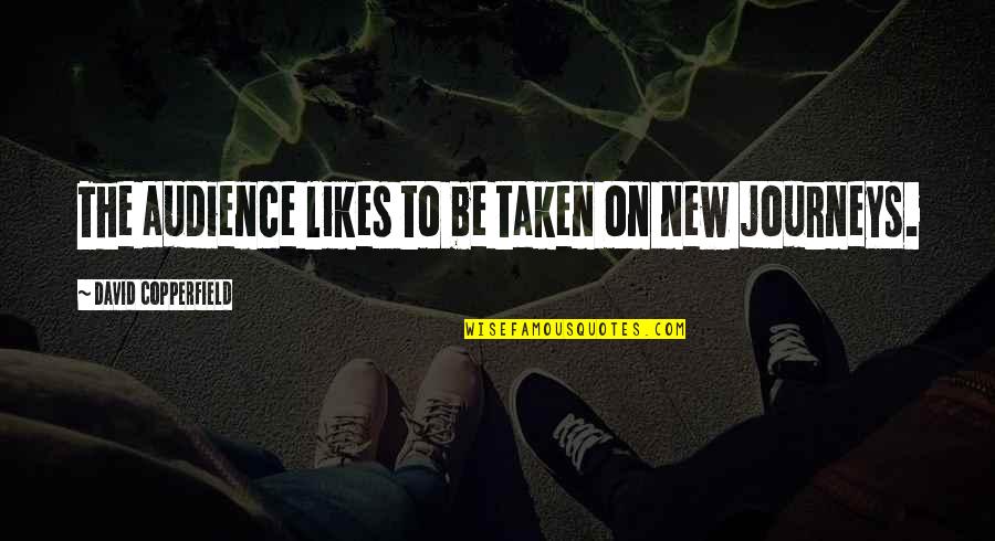 Salaris Onderwijs Quotes By David Copperfield: The audience likes to be taken on new Salaris Onderwijs Quotes By David Copperfield: The audience likes to be taken on new
