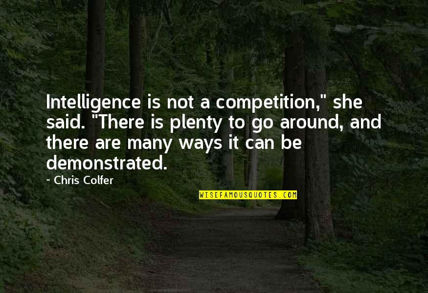 Salarpuria Quotes By Chris Colfer: Intelligence is not a competition," she said. "There Salarpuria Quotes By Chris Colfer: Intelligence is not a competition," she said. "There