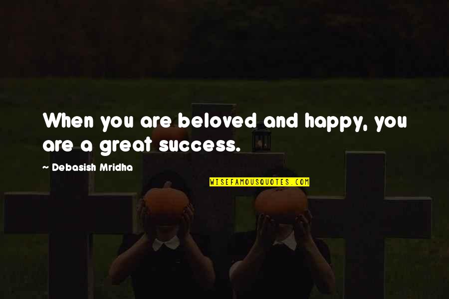 Salary Appraisal Funny Quotes By Debasish Mridha: When you are beloved and happy, you are Salary Appraisal Funny Quotes By Debasish Mridha: When you are beloved and happy, you are