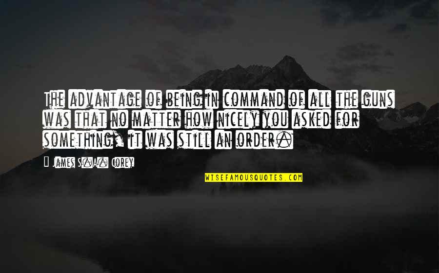 Salary Appraisal Quotes By James S.A. Corey: The advantage of being in command of all