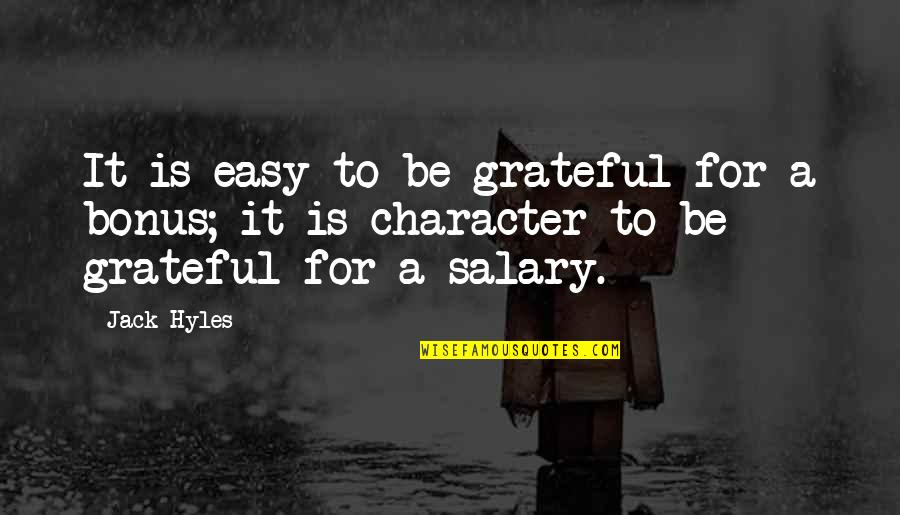 Salary Bonus Quotes By Jack Hyles: It is easy to be grateful for a