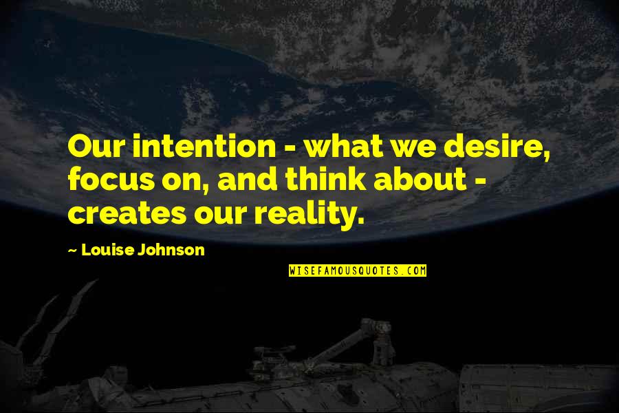 Salary Earnings Quotes By Louise Johnson: Our intention - what we desire, focus on,