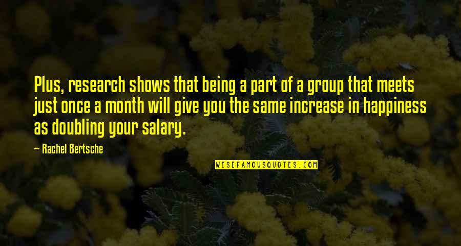 Salary Increase Quotes By Rachel Bertsche: Plus, research shows that being a part of