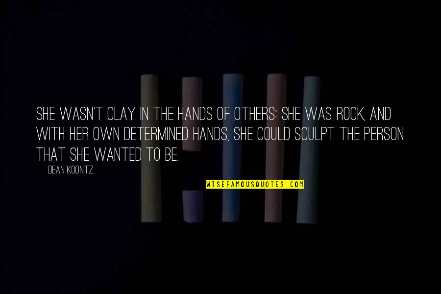 Salary Negotiation Quotes By Dean Koontz: She wasn't clay in the hands of others;