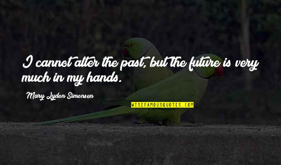 Salary Negotiation Quotes By Mary Lydon Simonsen: I cannot alter the past, but the future