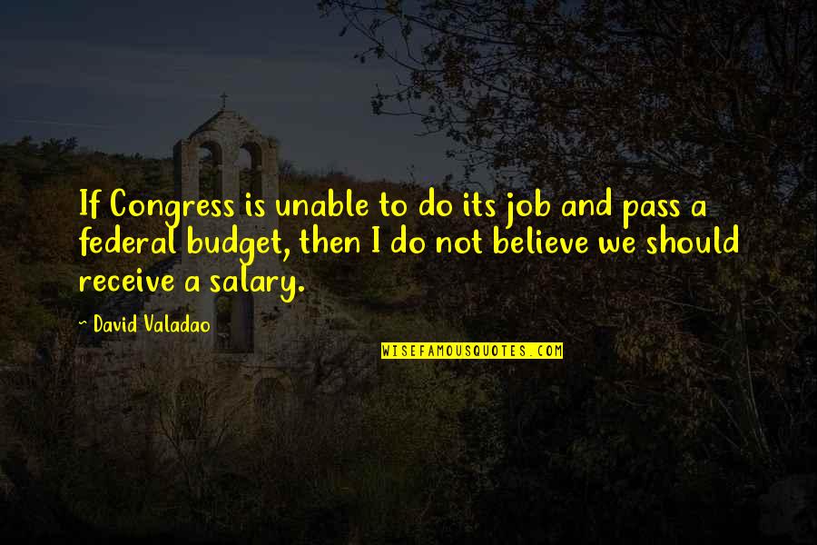 Salary Quotes By David Valadao: If Congress is unable to do its job
