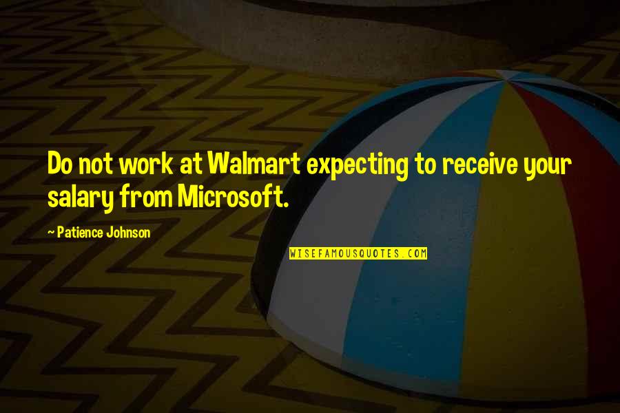 Salary Quotes Quotes By Patience Johnson: Do not work at Walmart expecting to receive
