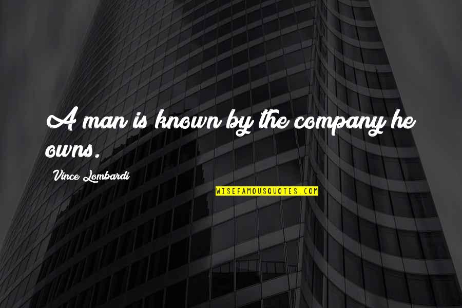 Salaryman Kintaro Quotes By Vince Lombardi: A man is known by the company he