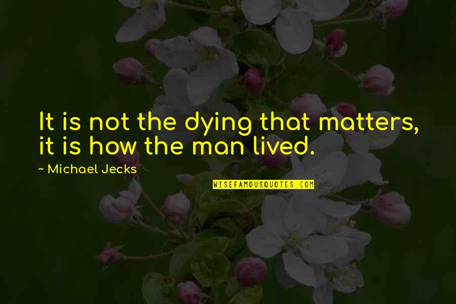 Salaryman Restaurant Quotes By Michael Jecks: It is not the dying that matters, it