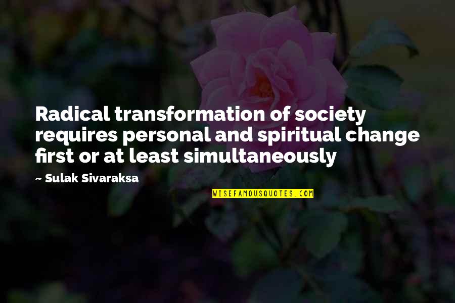 Salat Fajr Quotes By Sulak Sivaraksa: Radical transformation of society requires personal and spiritual