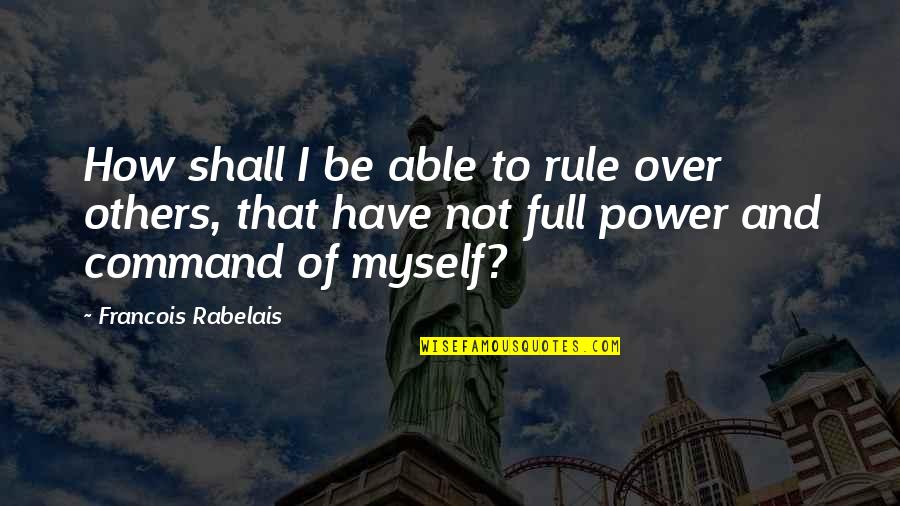 Salat In Quran Quotes By Francois Rabelais: How shall I be able to rule over