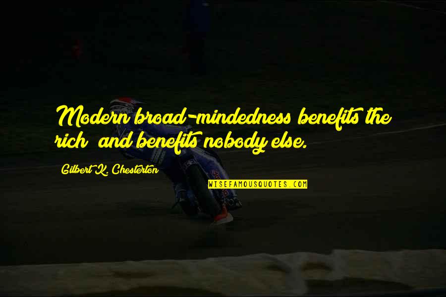 Salata Locations Quotes By Gilbert K. Chesterton: Modern broad-mindedness benefits the rich; and benefits nobody Salata Locations Quotes By Gilbert K. Chesterton: Modern broad-mindedness benefits the rich; and benefits nobody
