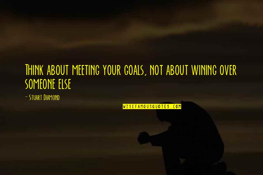 Salate De Craciun Quotes By Stuart Diamond: Think about meeting your goals, not about wining Salate De Craciun Quotes By Stuart Diamond: Think about meeting your goals, not about wining