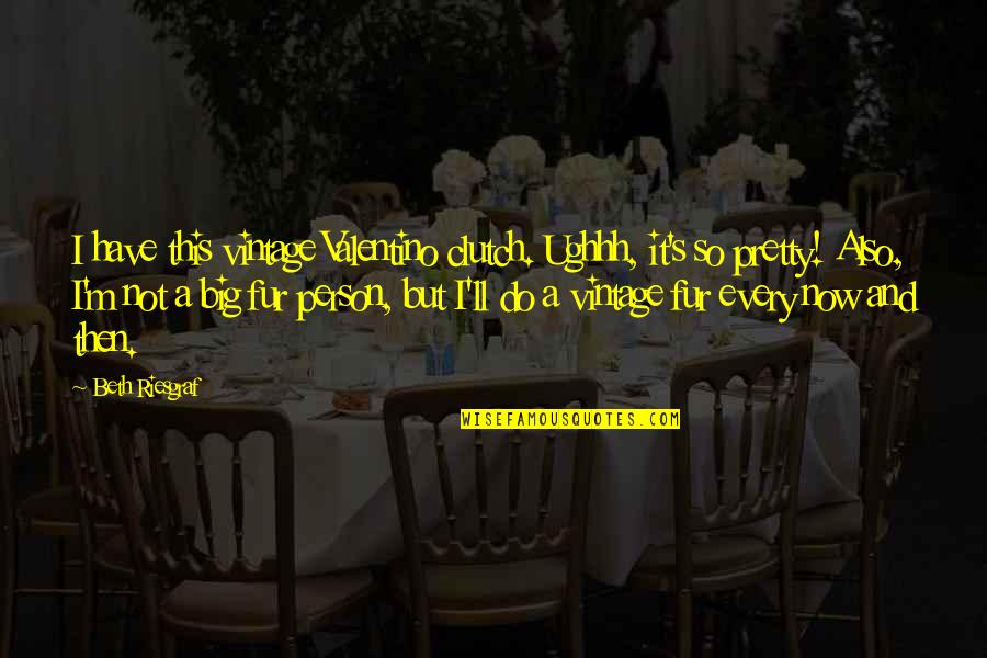 Salate Retete Quotes By Beth Riesgraf: I have this vintage Valentino clutch. Ughhh, it's Salate Retete Quotes By Beth Riesgraf: I have this vintage Valentino clutch. Ughhh, it's