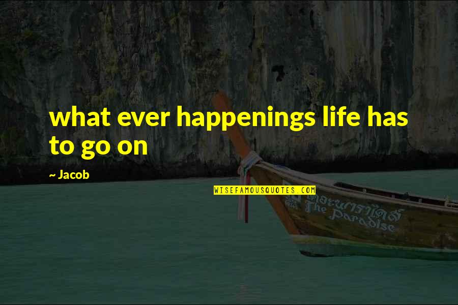 Salathe Headwall Quotes By Jacob: what ever happenings life has to go on