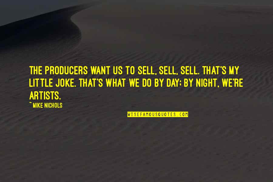 Salathe Headwall Quotes By Mike Nichols: The producers want us to sell, sell, sell. Salathe Headwall Quotes By Mike Nichols: The producers want us to sell, sell, sell.